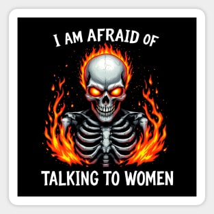 I Am Afraid Of Talking To Women Magnet